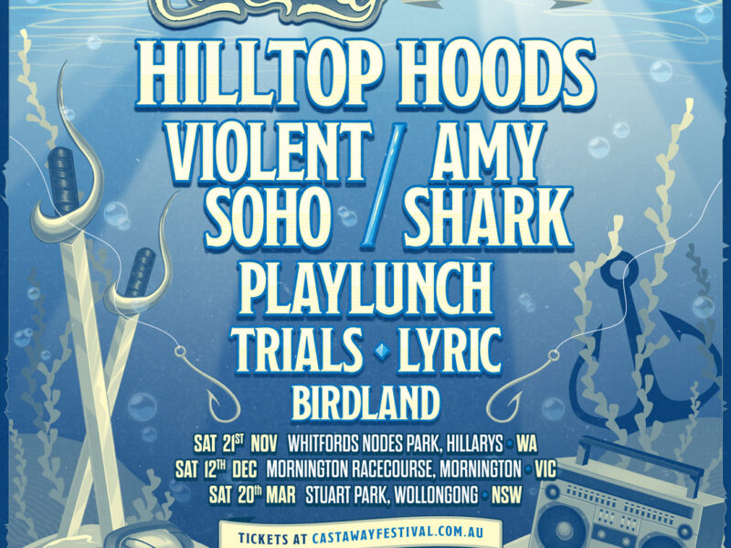 CASTAWAY ANNOUNCES 2026/27 FESTIVAL DATES FOR PERTH | MELBOURNE | WOLLONGONG  FEAT. HILLTOP HOODS, VIOLENT SOHO, AMY SHARK, PLAYLUNCH, TRIALS, LYRIC, BIRDLAND