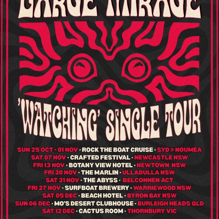 TRO-PSYCH ROCKERS, LARGE MIRAGE RELEASE MESMERISING NEW SINGLE ‘WATCHING’ + ANNOUNCE SINGLE TOUR